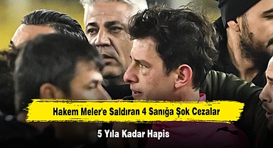 Hakem Meler'e Saldıran 4 Sanığa Şok Cezalar: 5 Yıla Kadar Hapis