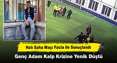 Halı Saha Maçı Facia ile Sonuçlandı! Genç Adam Kalp Krizine Yenik Düştü