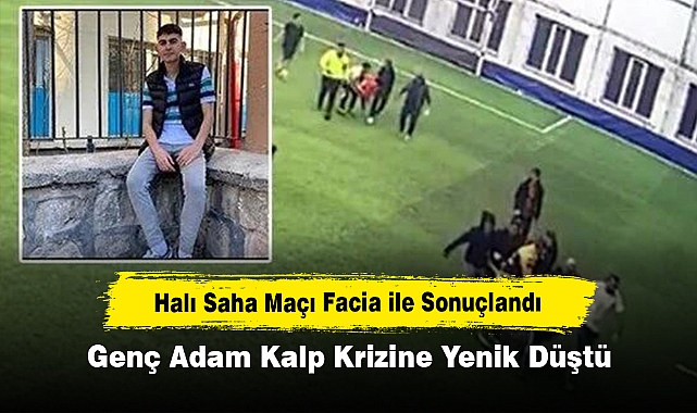 Halı Saha Maçı Facia ile Sonuçlandı! Genç Adam Kalp Krizine Yenik Düştü