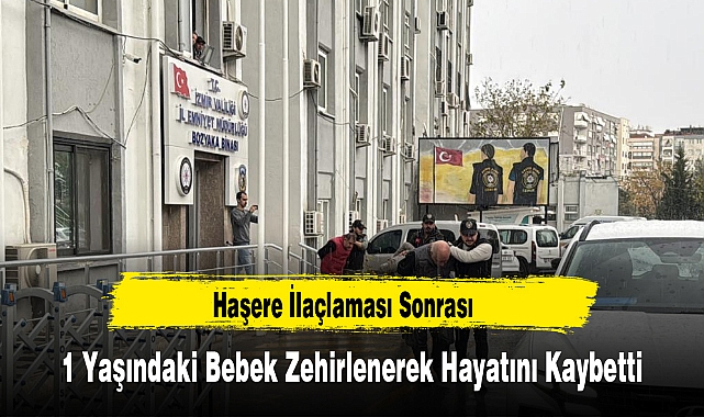 Haşere İlaçlaması Sonrası 1 Yaşındaki Bebek Zehirlenerek Hayatını Kaybetti