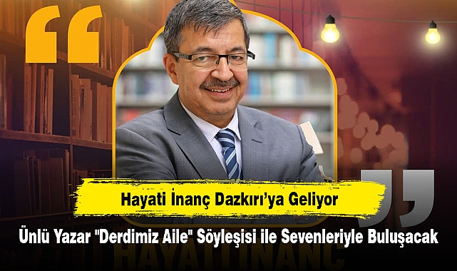 Hayati İnanç Dazkırı’ya Geliyor!  Ünlü Yazar "Derdimiz Aile" Söyleşisi ile Sevenleriyle Buluşacak