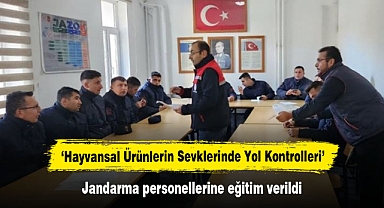 ‘Hayvansal Ürünlerin Sevklerinde Yol Kontrolleri’ Jandarma personellerine eğitim verildi