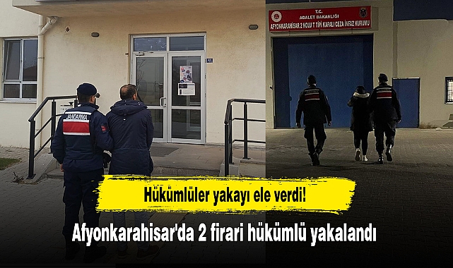 Hükümlüler yakayı ele verdi!  Afyonkarahisar'da 2 firari hükümlü yakalandı