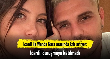 Icardi ile Wanda Nara arasında kriz artıyor: Icardi, duruşmaya katılmadı