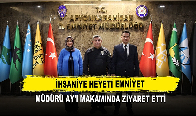İhsaniye Heyeti Emniyet Müdürü Ay’ı Makamında Ziyaret Etti