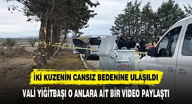İKİ KUZENİN CANSIZ BEDENİNE ULAŞILDI