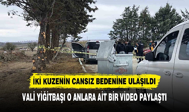 İKİ KUZENİN CANSIZ BEDENİNE ULAŞILDI