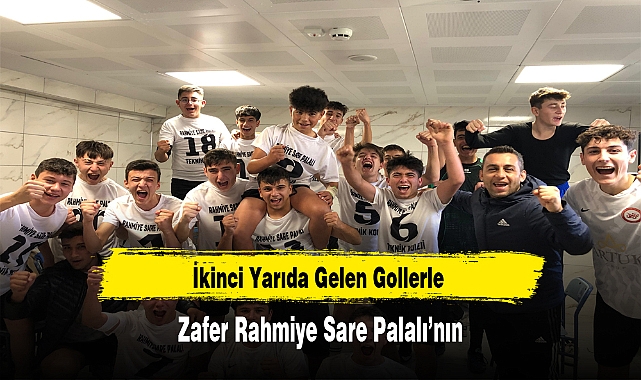 İkinci Yarıda Gelen Gollerle Zafer Rahmiye Sare Palalı'nın