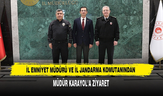 İl Emniyet Müdürü ve İl Jandarma Komutanından Müdür Karayol’a Ziyaret