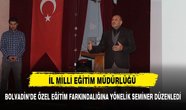 İL MİLLİ EĞİTİM MÜDÜRLÜĞÜ BOLVADİN’DE ÖZEL EĞİTİM FARKINDALIĞINA YÖNELİK SEMİNER DÜZENLEDİ