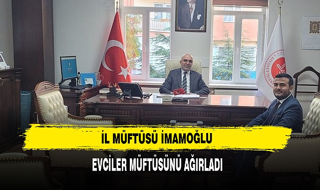 İl Müftüsü İmamoğlu, Evciler Müftüsünü Ağırladı
