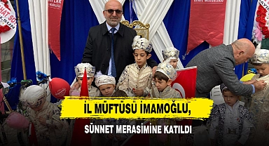 İl Müftüsü İmamoğlu, Sünnet Merasimine Katıldı