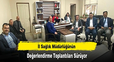 İl Sağlık Müdürlüğünün Değerlendirme Toplantıları Sürüyor