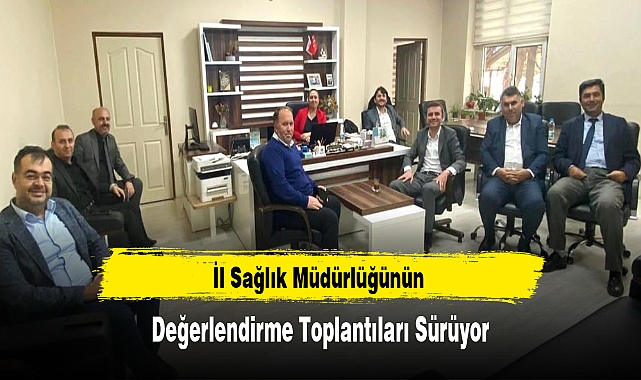 İl Sağlık Müdürlüğünün Değerlendirme Toplantıları Sürüyor