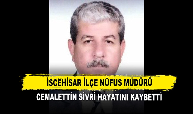 İscehisar İlçe Nüfus Müdürü Cemalettin Sivri Hayatını Kaybetti