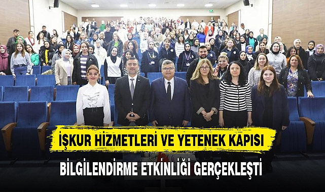 İŞKUR HİZMETLERİ VE YETENEK KAPISI BİLGİLENDİRME ETKİNLİĞİ GERÇEKLEŞTİ
