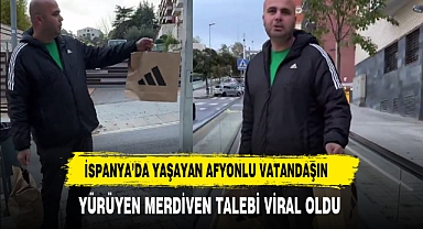 İspanya’da Yaşayan Afyonlu Vatandaşın Yürüyen Merdiven Talebi Viral Oldu