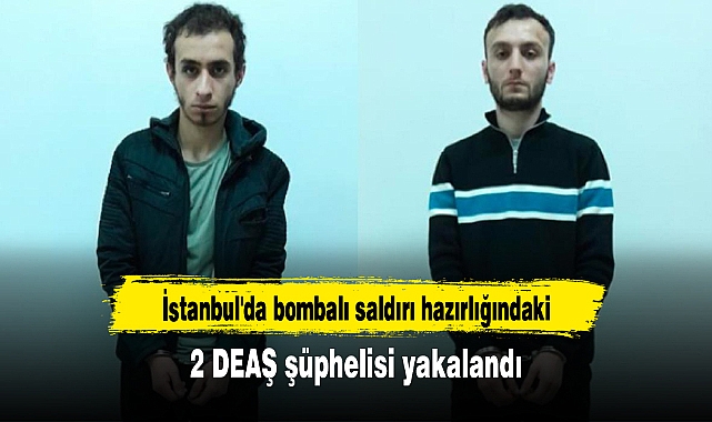 İstanbul'da bombalı saldırı hazırlığındaki 2 DEAŞ şüphelisi yakalandı