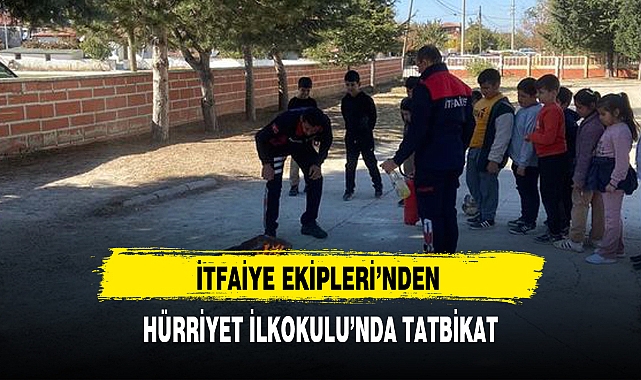 İTFAİYE EKİPLERİ'NDEN HÜRRİYET İLKOKULU'NDA TATBİKAT
