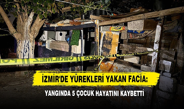 İzmir'de Yürekleri Yakan Facia: Yangında 5 Çocuk Hayatını Kaybetti