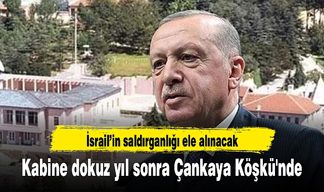 Kabine dokuz yıl sonra Çankaya Köşkü'nde