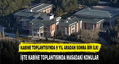 KABİNE TOPLANTISI'NDA 9 YIL ARADAN SONRA BİR İLK!