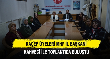 KAÇEP Üyeleri MHP İl Başkanı Kahveci ile Toplantıda Buluştu