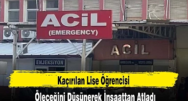 Kaçırılan Lise Öğrencisi, Öleceğini Düşünerek İnşaattan Atladı