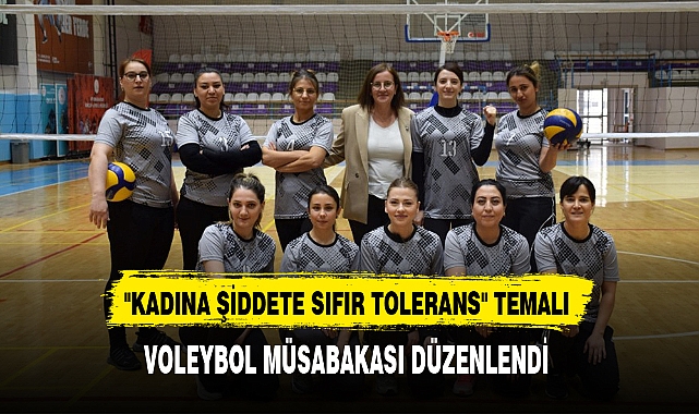 "KADINA ŞİDDETE SIFIR TOLERANS" TEMALI VOLEYBOL MÜSABAKASI DÜZENLENDİ