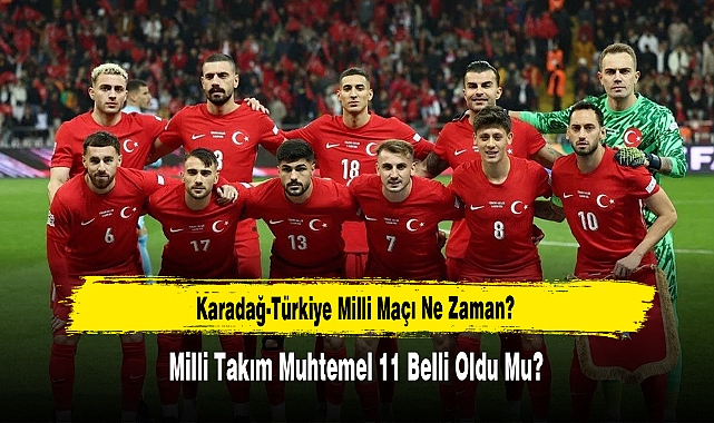Karadağ-Türkiye Milli Maçı Ne Zaman?