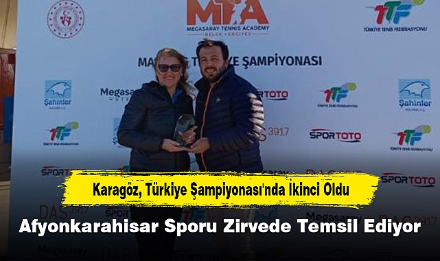 Karagöz, Türkiye Şampiyonası'nda İkinci Oldu: Afyonkarahisar Sporu Zirvede Temsil Ediyor