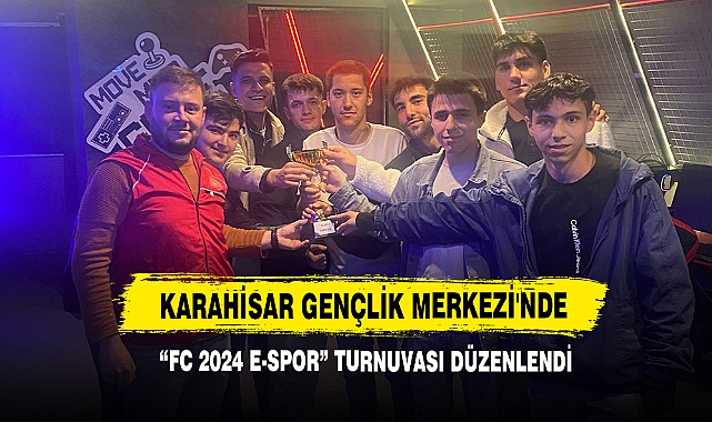Karahisar Gençlik Merkezi'nde “FC 2024 E-Spor” Turnuvası Düzenlendi