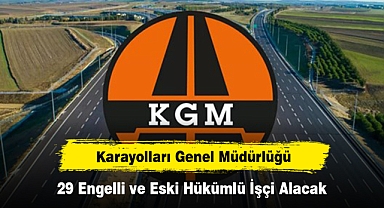 Karayolları Genel Müdürlüğü 29 Engelli ve Eski Hükümlü İşçi Alacak