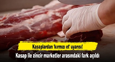 Kasaplardan 'kırmızı et' uyarısı! Kasap ile zincir marketler arasındaki fark açıldı