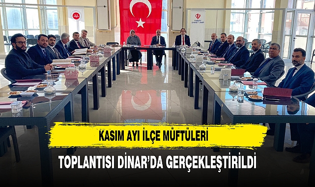 Kasım Ayı İlçe Müftüleri Toplantısı Dinar’da Gerçekleştirildi