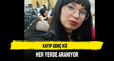 Kayıp Genç Kız Her Yerde Aranıyor