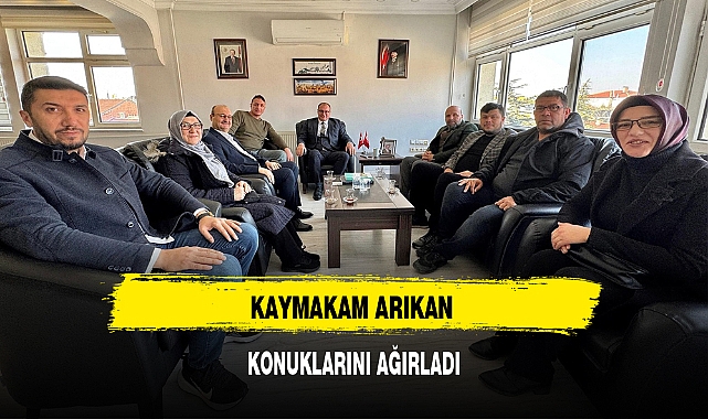 KAYMAKAM ARIKAN KONUKLARINI AĞIRLADI