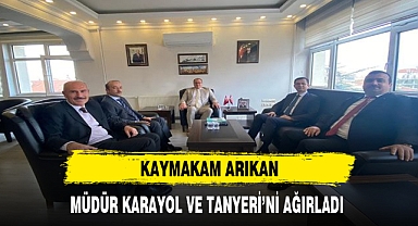 KAYMAKAM ARIKAN, MÜDÜR KARAYOL VE TANYERİ'Nİ AĞIRLADI