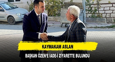 KAYMAKAM ASLAN, BAŞKAN ÖZEN’E İADE-İ ZİYARETTE BULUNDU