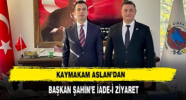Kaymakam Aslan’dan Başkan Şahin’e İade-İ Ziyaret