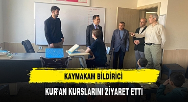 KAYMAKAM BİLDİRİCİ KUR'AN KURSLARINI ZİYARET ETTİ