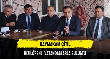 KAYMAKAM ÇİTİL, KIZILÖRENLİ VATANDAŞLARLA BULUŞTU