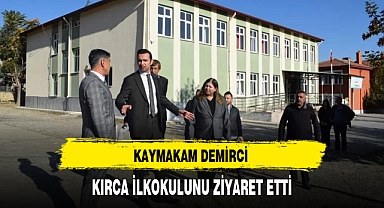 KAYMAKAM DEMİRCİ KIRCA İLKOKULUNU ZİYARET ETTİ