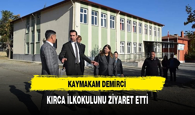 KAYMAKAM DEMİRCİ KIRCA İLKOKULUNU ZİYARET ETTİ