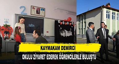 KAYMAKAM DEMİRCİ OKULU ZİYARET EDEREK ÖĞRENCİLERLE BULUŞTU