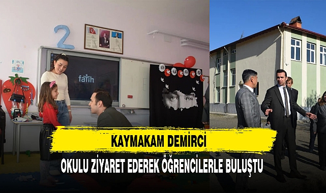 KAYMAKAM DEMİRCİ OKULU ZİYARET EDEREK ÖĞRENCİLERLE BULUŞTU