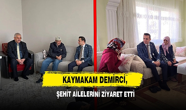  Kaymakam Demirci, Şehit Ailelerini Ziyaret Etti