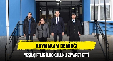 KAYMAKAM DEMİRCİ, YEŞİLÇİFTLİK İLKOKULUNU ZİYARET ETTİ