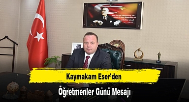 Kaymakam Eser'den Öğretmenler Günü Mesajı