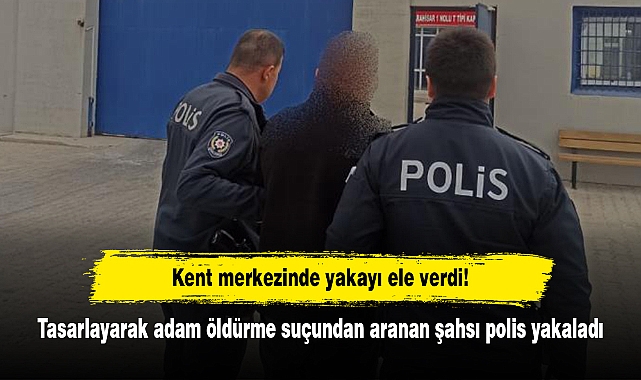 Kent merkezinde yakayı ele verdi!  Tasarlayarak adam öldürme suçundan aranan şahsı polis yakaladı